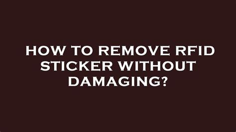 how to remove rfid sticker without damaging|how to remove rfid tag.